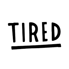 Tired